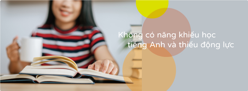  Tự nhận không có năng khiếu học tiếng Anh, luôn thiếu động lực